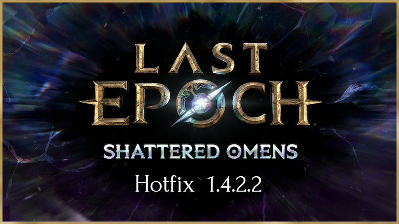 Last Epoch Hotfix 1.4.2.2 Notes